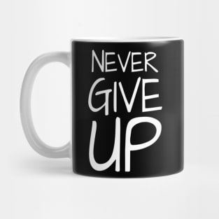 Never Give Up Inspiring Motivation Quotes 4 Man's & Woman's T-Shirt Mug